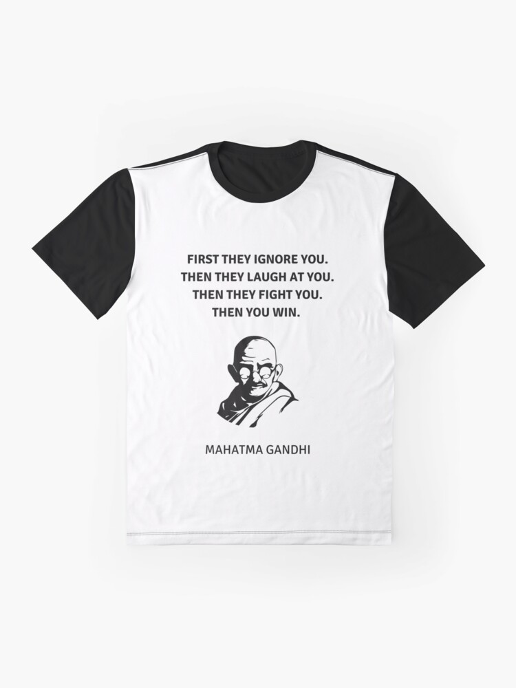 "GANDHI QUOTE First they ignore you, then they laugh at you, then