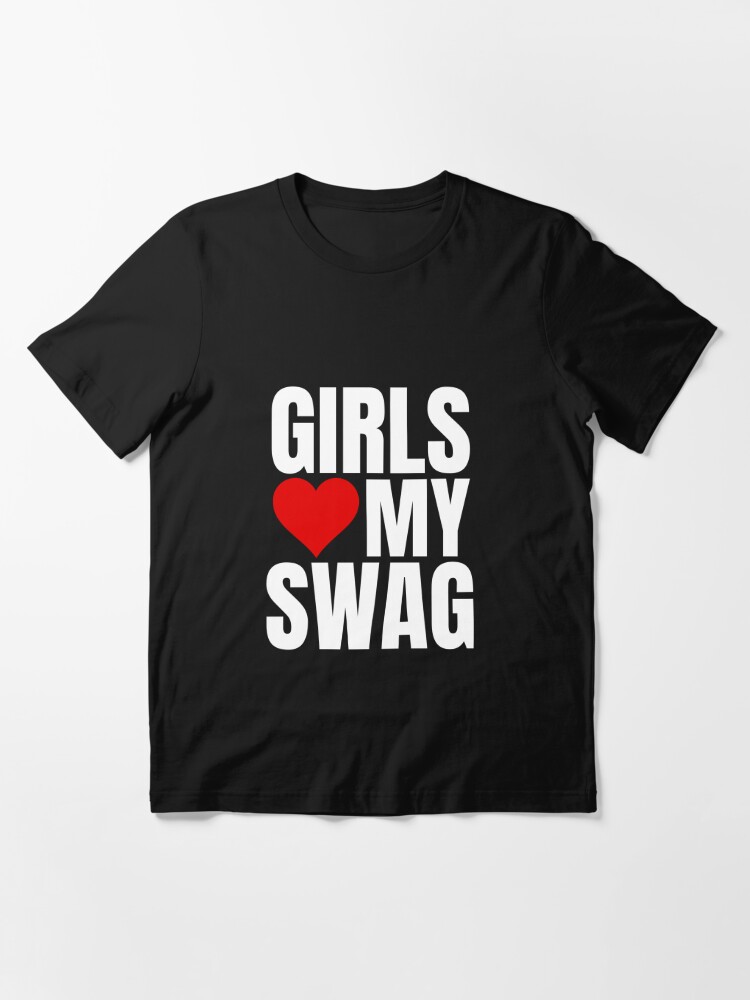 Girl Love My Swag T Shirt Fashion Essential T Shirt For Sale By Benedicta2023 Redbubble 7928