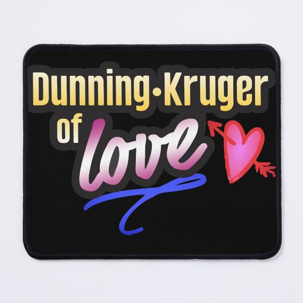 Item preview, Dunning-Kruger of Love designed and sold by Xinjinmeng.