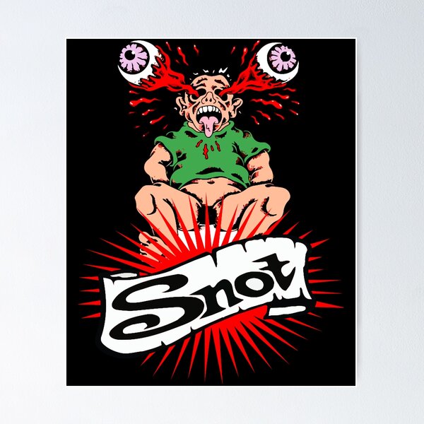 Snot Posters for Sale | Redbubble