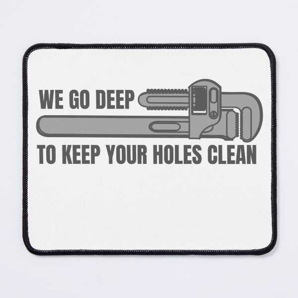 Item preview, funny plumber t-shirt, we go deep to keep your holes clean designed funny quoted t-shirts, clothing and accessories designed and sold by Ann0077.