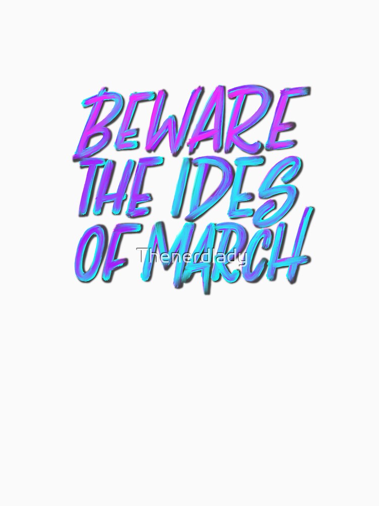 Beware the Ides of March by Thenerdlady
