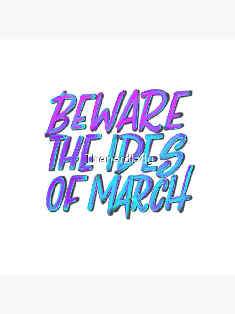 Beware the Ides of March by Thenerdlady