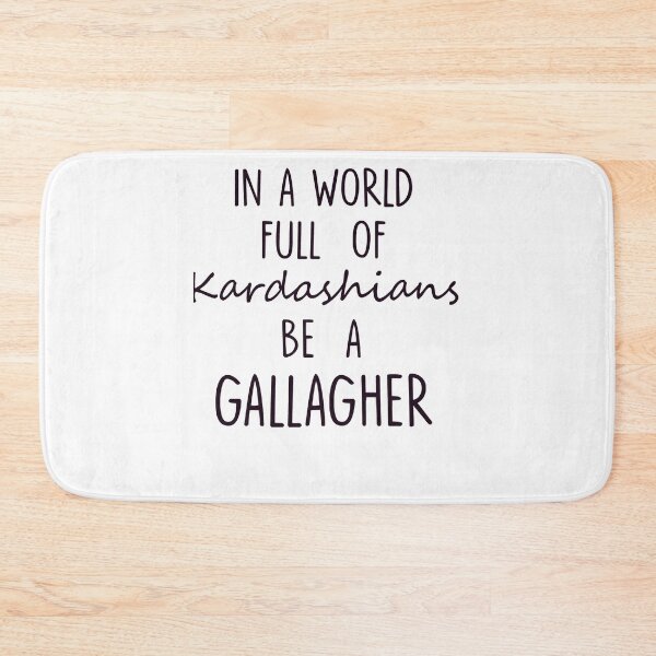 Item preview, IN A WORLD FULL OF KARDASHIANS BE A GALLAGHER Funny  designed and sold by utter-risch.