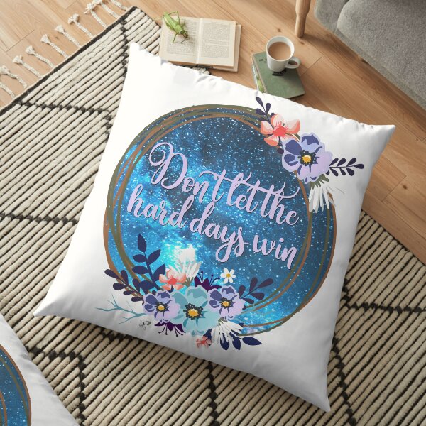 DON'T LET THE HARD DAYS WIN Floor Pillow