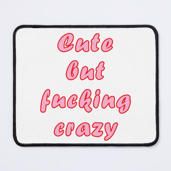 Item preview, Cute but fucking crazy By Jonathan P. designed and sold by JonathanP514.