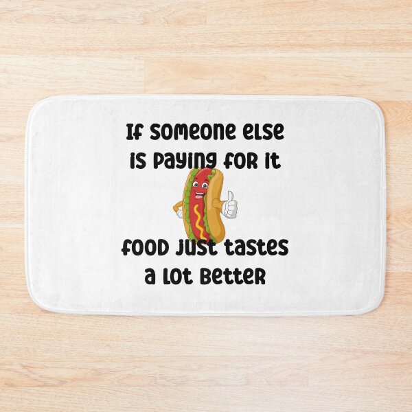 Item preview, If someone else is paying for it, food just tastes bettter designed and sold by Gevover.