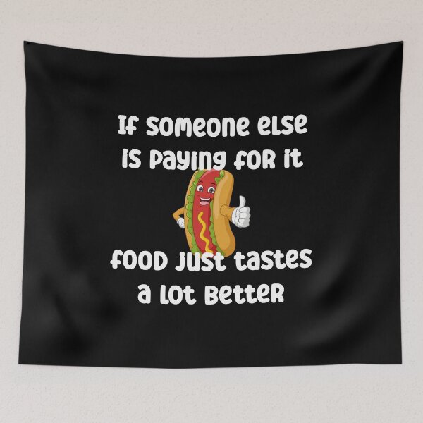 Item preview, If someone else is paying for it, food just tastes bettter designed and sold by Gevover.