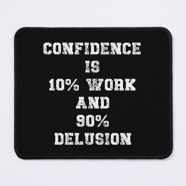 Item preview, Confidence is 10% work and 90% delusion Funny Quote designed and sold by Gevover.