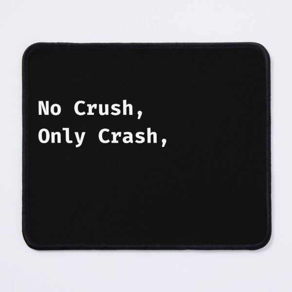 Item preview, No Crush, Only Crash, code1 designed and sold by taqqat.