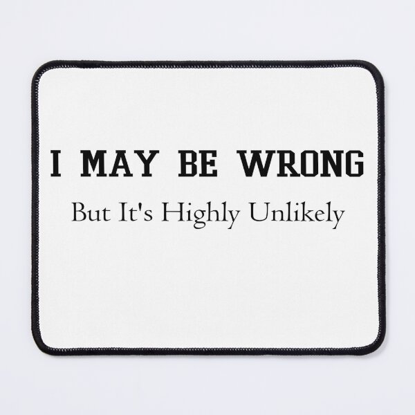 Item preview, I May Be Wrong But It's Highly Unlikely sticker designed and sold by khodjaikram20.