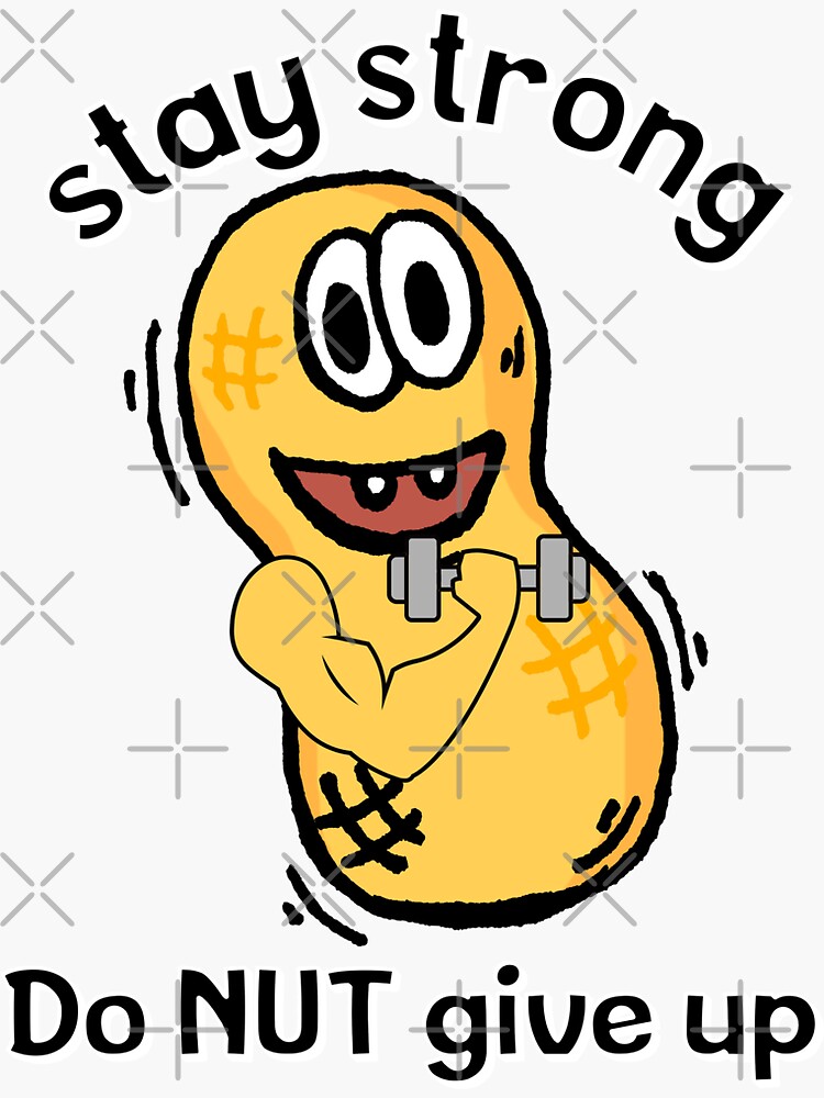 Stay strong, do, Nut, not, give up food,funny, puns, cool, iron on patches  Sticker for Sale by YellowishStore