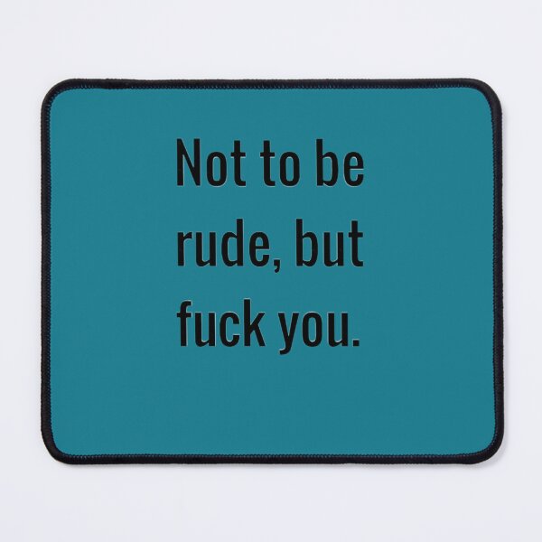Item preview, Not to be rude, but fuck you designed and sold by kbelikpa.
