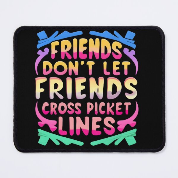 Item preview, Solidarity Forever and Union Strong: 'Friends Don't Let Friends Cross Picket Lines' designed and sold by fuzzynautilus.