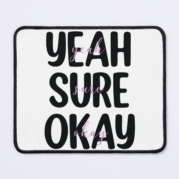 Item preview, Yeah sure okay designed and sold by EboniSchwab.