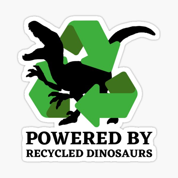 Item preview, Powered by recycled dinosaur fuel  designed and sold by TheMiniMeg.