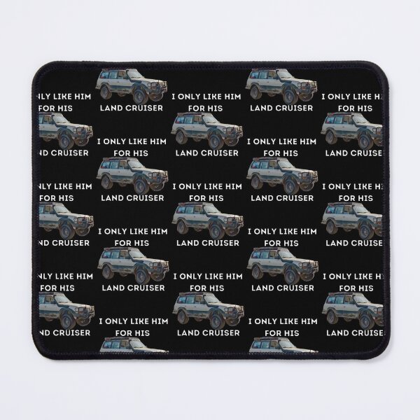 Item preview, I Only Like Him For His Land Cruiser, Toyota, Landcruiser, Off Road, 80 series, toyota designed and sold by AkBrokeBikes.