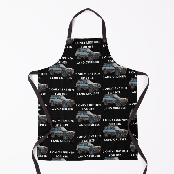 Item preview, I Only Like Him For His Land Cruiser, Toyota, Landcruiser, Off Road, 80 series, toyota designed and sold by AkBrokeBikes.