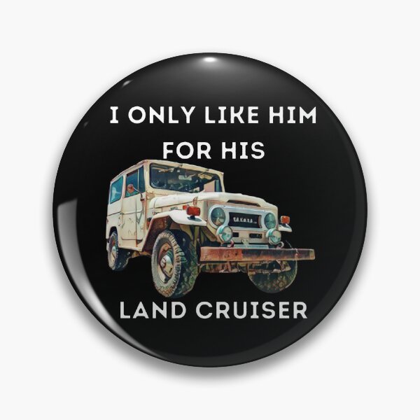 Item preview, I Only Like Him For His Land Cruiser, Toyota, Landcruiser, Off Road, 20 series, toyota designed and sold by AkBrokeBikes.