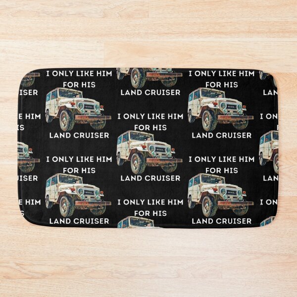Item preview, I Only Like Him For His Land Cruiser, Toyota, Landcruiser, Off Road, 20 series, toyota designed and sold by AkBrokeBikes.