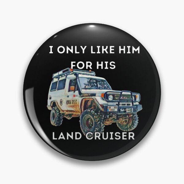 Item preview, I Only Like Him For His Land Cruiser, Toyota, Landcruiser, Off Road, 70 series, toyota designed and sold by AkBrokeBikes.