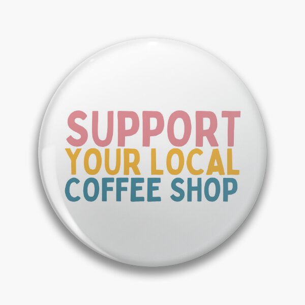 Item preview, Support Your Local Coffee Shop designed and sold by Socialtraction.