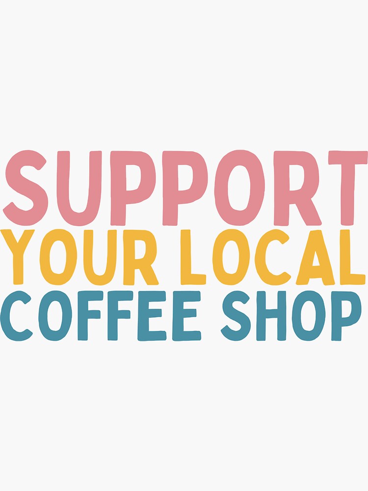 Thumbnail 3 of 3, Sticker, Support Your Local Coffee Shop designed and sold by Socialtraction.