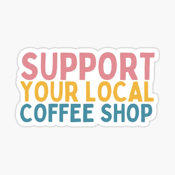 Item preview, Support Your Local Coffee Shop designed and sold by Socialtraction.
