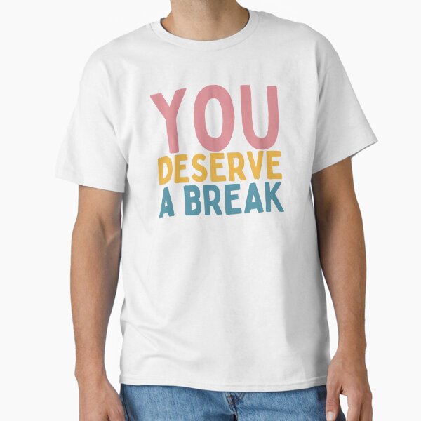 Item preview, You Deserve A Break designed and sold by Socialtraction.