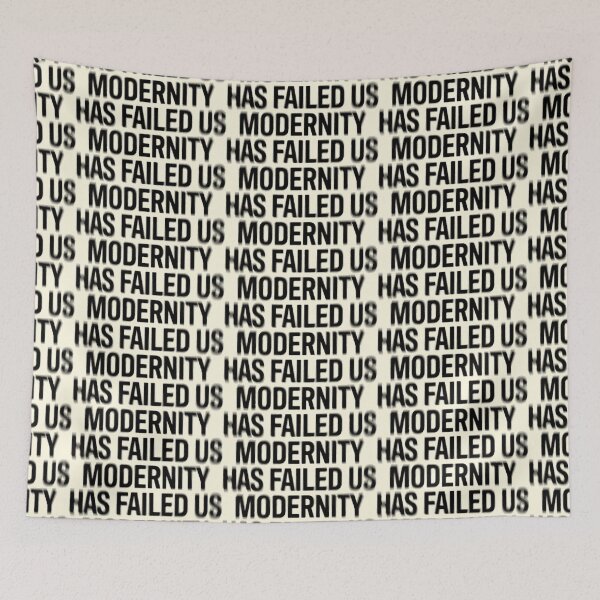 Item preview, Modernity Has Failed Us designed and sold by MorganSites.