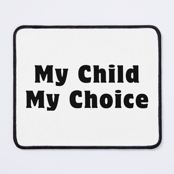 Item preview, My Child My Choice designed and sold by ViewerEqualsPhoton.