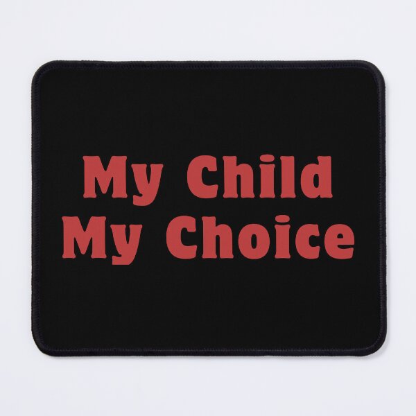 Item preview, My Child My Choice designed and sold by ViewerEqualsPhoton.