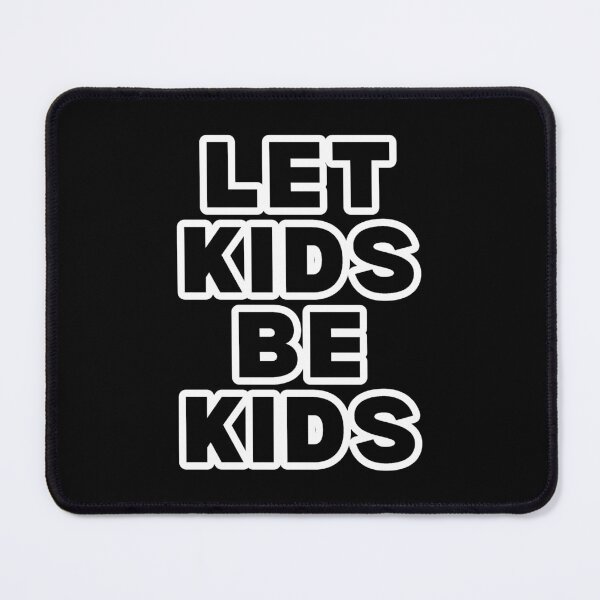 Item preview, Let Kids Be Kids designed and sold by ViewerEqualsPhoton.