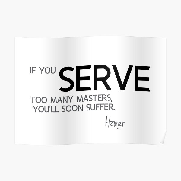 serve many masters - homer Poster