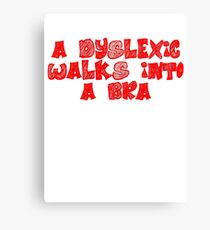 A dyslexic walks into a bra Canvas Print