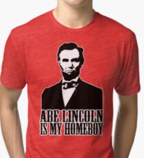 Abraham Lincoln Is My Homeboy Tri-blend T-Shirt