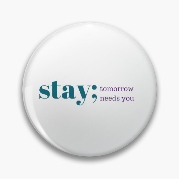 Item preview, Stay; Tomorrow Needs You Suicide Prevention Semicolon designed and sold by GlimmerBounce.