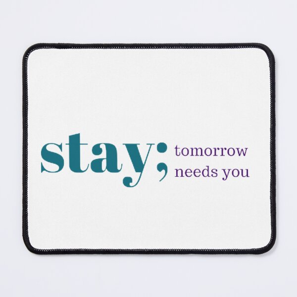 Item preview, Stay; Tomorrow Needs You Suicide Prevention Semicolon designed and sold by GlimmerBounce.