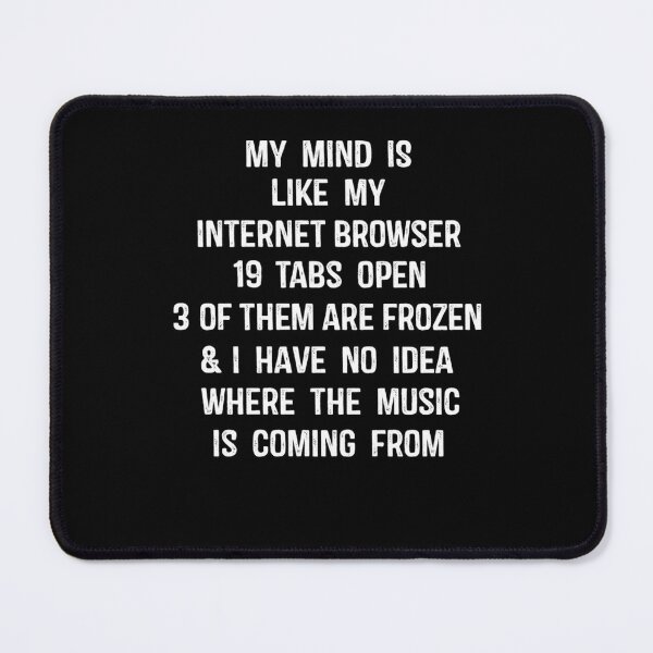 Item preview, My Mind Is Like An Internet Browser Quote designed and sold by uocoedci20.