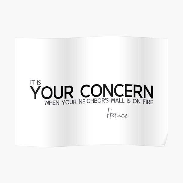 your concern: neighbors wall on fire - horace Poster