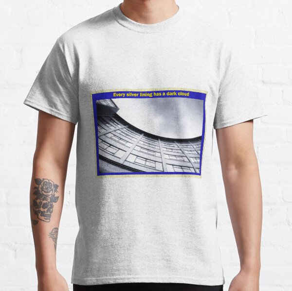 Every silver lining has a dark cloud Classic T-Shirt