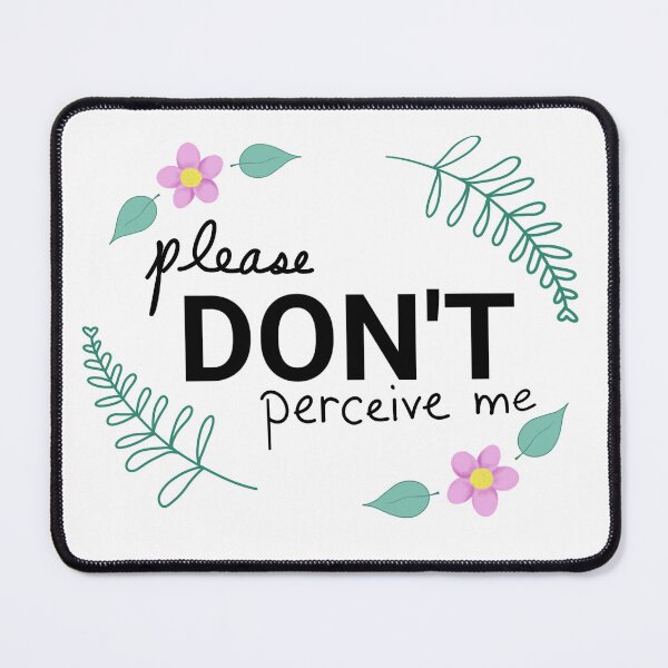 Item preview, Please Don't Perceive Me designed and sold by UnrealArtistry.