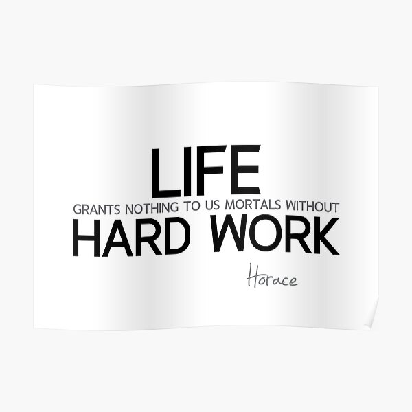 life: hard work - horace Poster