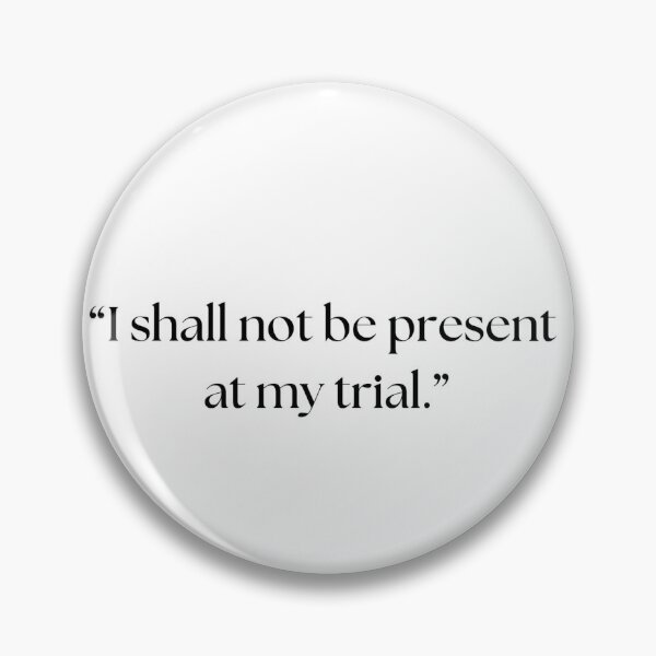 Item preview, “I shall not be present  at my trial.” designed and sold by Dilwish5.