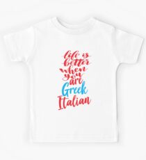 Life Is Better When You Are Greek Italian Growing Up Italian Italy Kids Tee