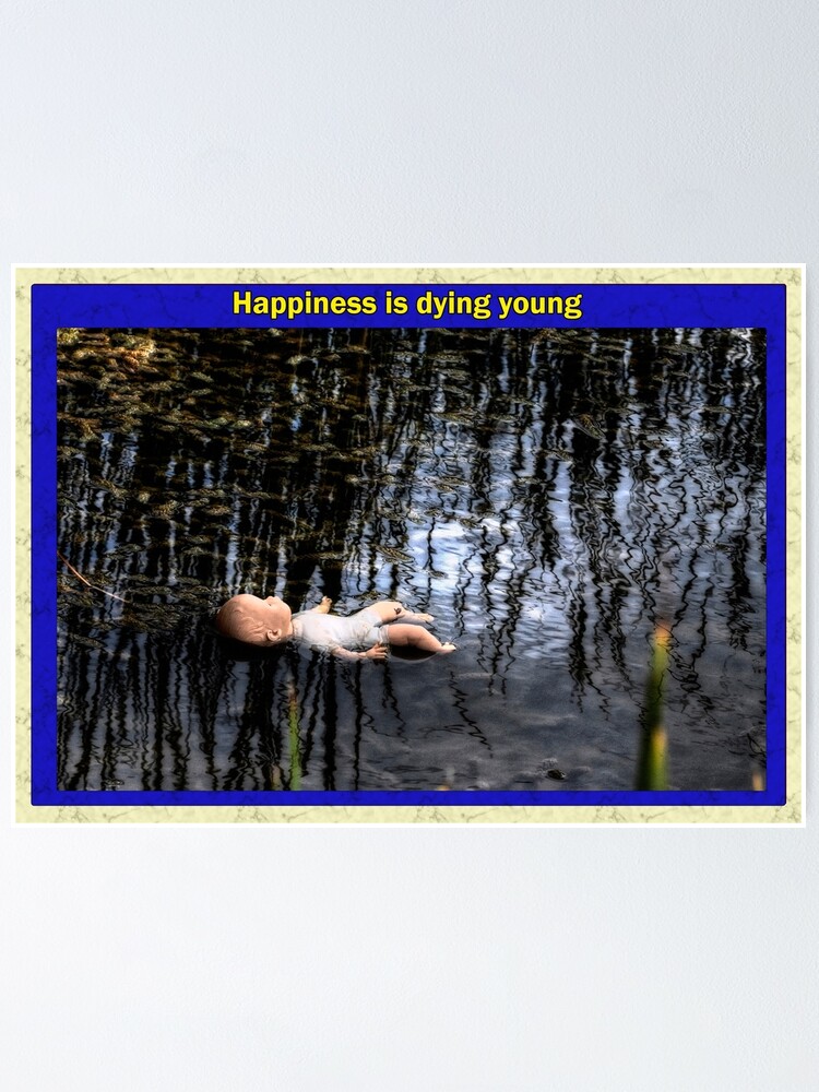 Alternate view of Happiness is dying young Poster
