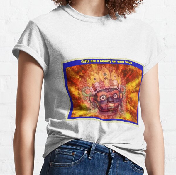 Gifts are a bounty on your head Classic T-Shirt