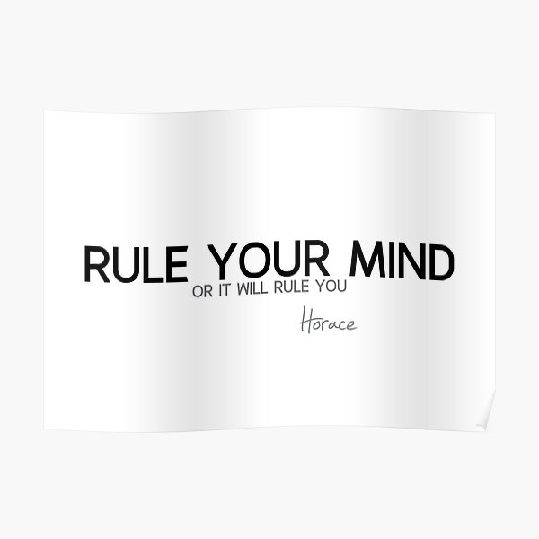 rule the mind - horace Poster