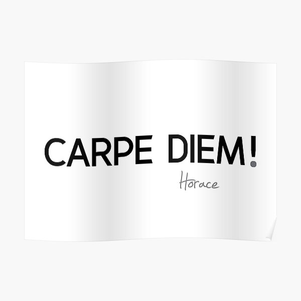 carpe diem - horace Poster