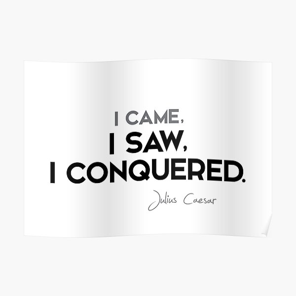 I came, I saw, I conquered - julius caesar Poster